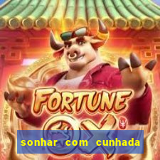 sonhar com cunhada no jogo do bicho